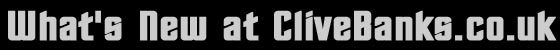 What's New at CliveBanks.co.uk.